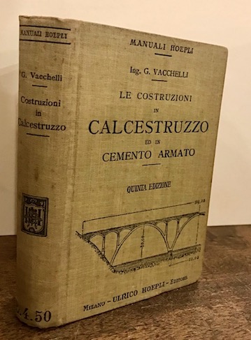 Giuseppe Vacchelli Costruzioni in calcestruzzo ed in cemento armato 1913 Milano Hoepli